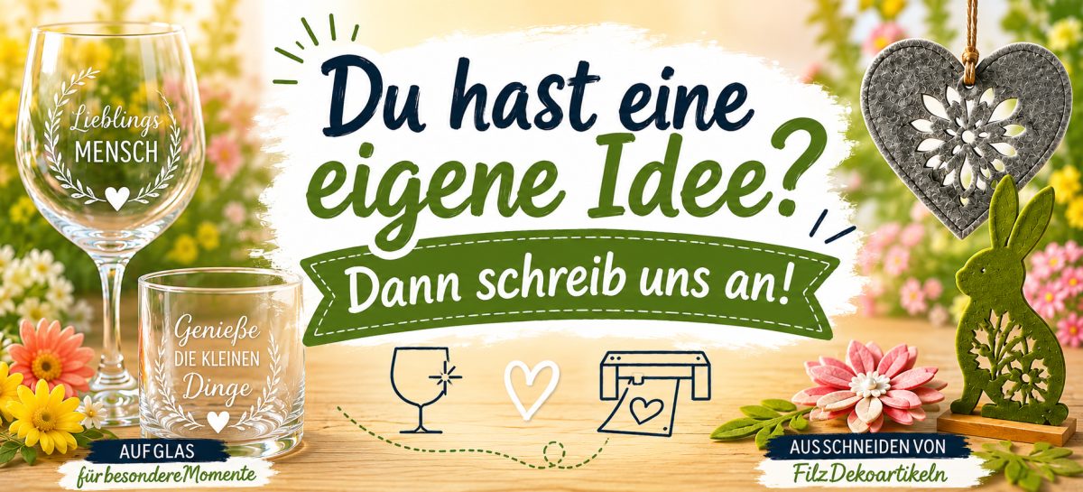 Du hast eine eigene Idee? Dann schreib uns an – Gravur auf Glas und Filz-Zuschnitte